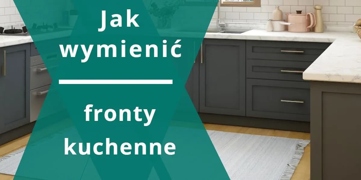 Jak wymienić fronty szafek kuchennych i uniknąć najczęstszych błędów